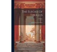 The Elegies Of Tibullus: And The Poems Of Sulpicia