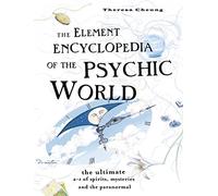 The Element Encyclopedia of the Psychic World: The Ultimate A-Z of Spirits, Mysteries and the Paranormal