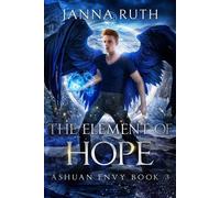 The Element of Hope Ashuan Envy 3 - Janna Ruth - Janna Ruth - ebook (ePub) - Livre