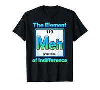 The Element of Indifference Meh Tableau périodique Humour T-Shirt
