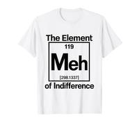 The Element of Indifference Meh Tableau périodique Humour T-Shirt