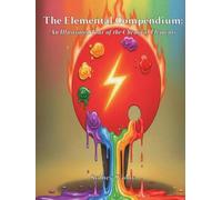 The Elemental Compendium: An Illustrated Tour of the Chemical Elements