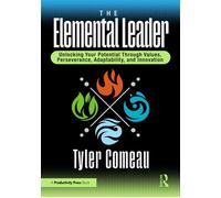 The Elemental Leader Unlocking Your Potential Through Values, Perseverance, Adaptability, and Innovation - Tyler Comeau - Productivity Press - ebook (ePub) - Livre