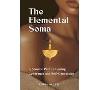 The Elemental Soma: A Somatic Path to Healing, Coherence, and Self-Connection