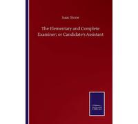 The Elementary And Complete Examiner; Or Candidate's Assistant