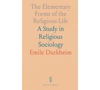 The Elementary Forms of the Religious Life: A Study in Religious Sociology
