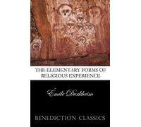 The Elementary Forms Of The Religious Life (Unabridged)