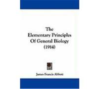 The Elementary Principles of General Biology (1914) Abbott, James Francis (Auteur)