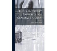 The Elementary Principles Of General Biology