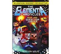 The Elementia Chronicles #1: Quest for Justice: An Unofficial Minecraft-Fan Adventure - A Debut Action Story and First in an Epic Trilogy for Kids (Ages 8-12)