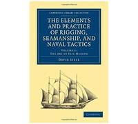 The Elements And Practice Of Rigging, Seamanship, And Naval Tactics