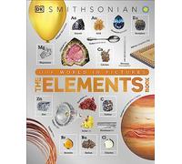 The Elements Book: A Visual Encyclopedia of the Periodic Table