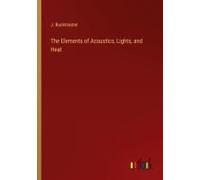 The Elements Of Acoustics, Lights, And Heat