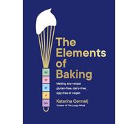 The Elements of Baking: Making any recipe gluten-free, dairy-free, egg-free or vegan THE SUNDAY TIMES BESTSELLER