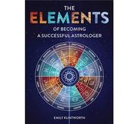 The Elements of Becoming a Successful Astrologer by Emily Klintworth Emily Klintworth (Auteur)