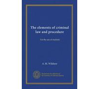 The elements of criminal law and procedure: For the use of students
