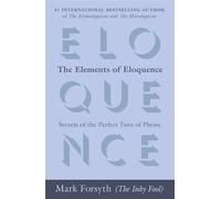 The Elements of Eloquence: Secrets of the Perfect Turn of Phrase