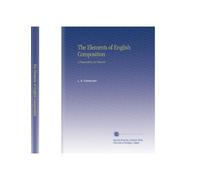 The Elements of English Composition: A Preparation for Rhetoric