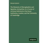 The Elements of Hieroglyphics and Egyptian Antiquities: in a Course of Lectures Delivered at the Royal Institution, London, and the University of Cambridge