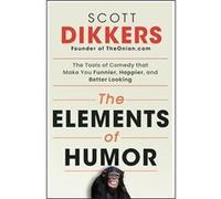 The Elements of Humor - Scott Dikkers - John Wiley amp Sons Inc - Livre en Anglais - Paperback Scott DikkersScott Dikkers (Auteur)
