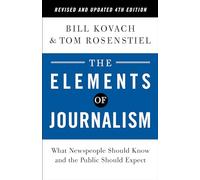 The Elements of Journalism – Ce que les journalistes et le public doivent savoir – 4e éd. révisée