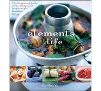 The Elements of Life: A Contemporary Guide to Thai Recipes and Traditions for Healthier Living