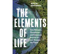 The Elements of Life How Nitrogen, Phosphorus, and Potassium Nourish Us and Threaten the Planet - Kerstin Hoppenhaus - Greystone Books - ebook (ePub) - Livre