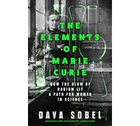 The Elements of Marie Curie: How the Glow of Radium Lit a Path for Women in Science