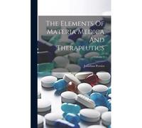 The Elements Of Materia Medica And Therapeutics; Volume 2