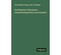 The Elements of Mechanics, Comprehending Statics and Dynamics