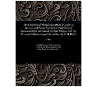 The Elements Of Metaphysics: Being A Guide For Lectures And Private Use: By Dr. Paul Deussen Translated From The Second German Edition, With The Personal Collaboration Of The Author: By C. M. Duff,