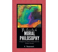 The Elements Of Moral Philosophy Designed As A Basis Of Education For Modern Society