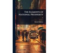 The Elements of National Prosperity ...