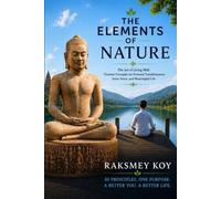 The Elements of Nature: The Art of Living Well, Timeless Principles for Personal Transformation, Inner Peace, and Meaningful Life