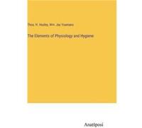 The Elements of Physiology and Hygiene - Thos. H. Huxley - BoD Third Party Titles - Livre en Anglais Thos. H. HuxleyThos. H. Huxley (Auteur)
