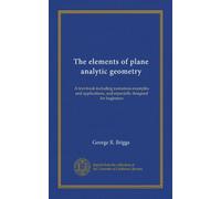The elements of plane analytic geometry: A text-book including numerous examples and applications, and especially designed for beginners