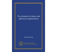 The elements of plane and spherical trigonometry (Vol-1)