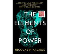 The Elements of Power: A Story of War, Technology and the Dirtiest Supply Chain on Earth