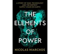 The Elements of Power: A Story of War, Technology and the Dirtiest Supply Chain on Earth