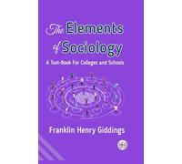 The Elements of Sociology : A Text-Book for Colleges and Schools