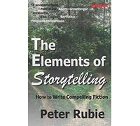 The Elements Of Storytelling: How To Write Compelling Fiction