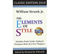 The Elements of Style: Classic Edition (2018): With Editor's Notes, New Chapters & Study Guide