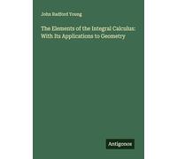 The Elements of the Integral Calculus: With Its Applications to Geometry
