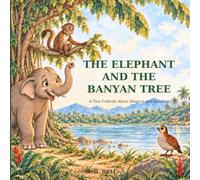 The Elephant and the Banyan Tree: A Thai Folktale About Respect and Humility