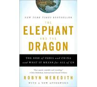 The Elephant and the Dragon: The Rise of India and China and What It Means for All of Us