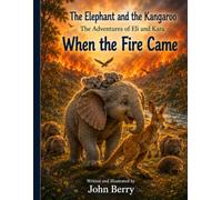 The Elephant and the Kangaroo: The adventures of Eli and Kara: When the Fire came