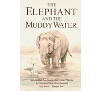 The Elephant and the Muddy Water: 30 Mindful Stories for Calm, Clarity, Inner Peace & Freedom from Overthinking