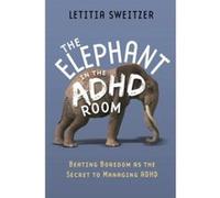 The Elephant in the ADHD Room: Beating Boredom as the Secret to Managing ADHD - [Version Originale] Inconnu (Auteur)