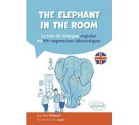 The elephant in the room Le tour de la langue anglaise en 99 expressions idiomatiques - Julie Eugène - Ellipses - broché - Méthode de langue