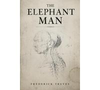 THE ELEPHANT MAN: A Tragic Life Behind Victorian Medicine
